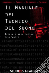 Il manuale del tecnico del suono. Teoria ed applicazioni dell'audio libro di Capozzi Furio; Ambroselli Pierangelo; Valerini Fabio