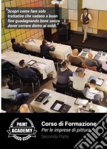 Corso di formazione per le imprese di pittura. Con DVD video. Vol. 2: Scopri come fare solo trattative che vadano a buon fine guadagnando bene senza dover correre dietro ai soldi libro di Mencarelli Francesco