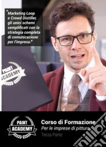 Corso di formazione per le imprese di pittura. Vol. 3: Marketing loop e crowd distiller, gli unici schemi semplificati con la strategia completa di comunicazione per l'impresa libro di Mencarelli Francesco