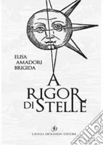 A rigor di stelle libro di Amadori Brigida Elisa