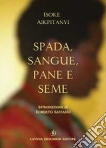 Spada, sangue, pane e seme libro di Aikpitanyi Isoke