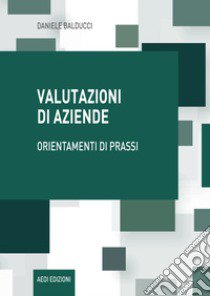 Valutazioni di aziende. Orientamenti di prassi libro di Balducci Daniele