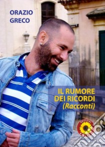 Il rumore dei ricordi libro di Greco Orazio; Billeci F. (cur.)