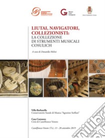 Liutai, navigatori, collezionisti . La collezione di strumenti musicali Cosulich. Nuova ediz. libro di Melini Donatella; Billio N. (cur.)