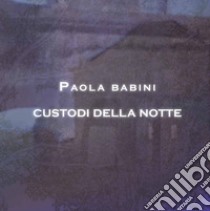 Custodi della notte libro di Babini Paola; Bertoni F. (cur.)