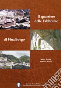 Il quartiere delle Fabbriche di Finalborgo libro di Berruti Mario; Narice Antonio