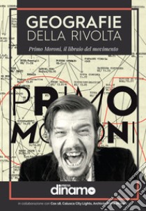 Geografie della rivolta. Primo Moroni, il libraio del movimento libro di Moroni Primo