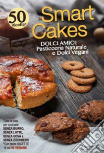 Smart cakes. Dolci amici. Pasticceria naturale e dolci vegani libro di Boni C. (cur.)