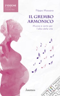 Il grembo armonico. Musica e canto per l'alba della vita libro di Massara Filippo; Boni C. (cur.)