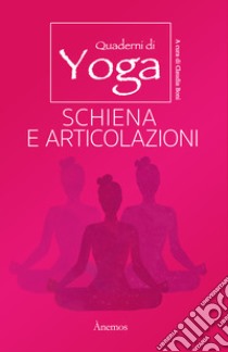 Schiena e articolazioni. Quaderni di yoga libro di Boni Claudia