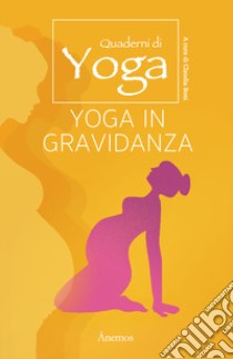 Yoga in gravidanza. Quaderni di yoga libro di Boni Claudia