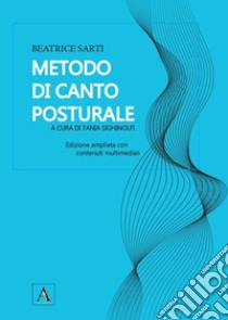 Metodo di canto posturale. Nuova ediz. Con contenuti multimediali libro di Sarti Beatrice; Sighinolfi T. (cur.)