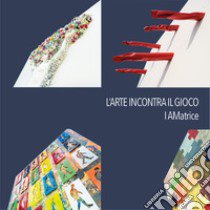 L'arte incontra il gioco. I AMatrice. Ediz. italiana e inglese libro di Littera V. (cur.)