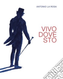 Vivo dove sto libro di La Rosa Antonio