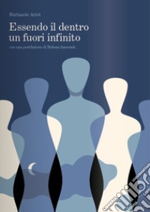 Essendo il dentro un fuori infinito libro di Ariot Mariasole