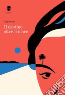 Il destino oltre il mare libro di Biondo Luigi