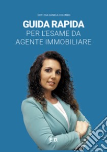 Guida rapida per l'esame da agente immobiliare libro di Colombo Daniela