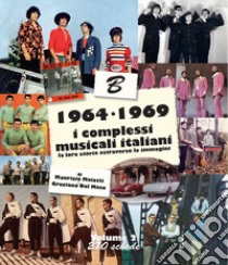 1964-1969: i complessi musicali italiani. La loro storia attraverso le immagini. Nuova ediz.. Vol. 2 libro di Maiotti M. (cur.); Dal Maso G. (cur.)