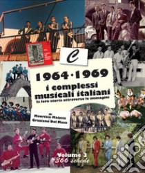 1964-1969: i complessi musicali italiani. La loro storia attraverso le immagini. Nuova ediz.. Vol. 3 libro di Maiotti M. (cur.); Dal Maso G. (cur.)