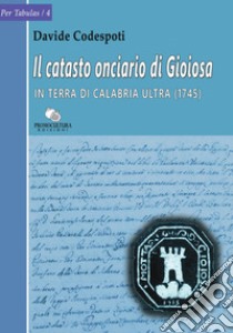 Il catasto onciario di Gioiosa in terra di Calabria Ultra (1745) libro di Codespoti Davide
