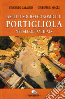 Aspetti socio-economici di Portigliola nei secoli XVIII-XIX libro di Cataldo Vincenzo; Macrì Giuseppe Fausto