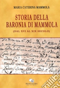 Storia della Baronia di Mammola (dal XVI al XIX secolo) libro di Mammola Maria Caterina