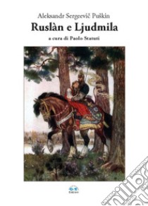 Ruslàn e Ljudmila. Ediz. multilingue libro di Puskin Aleksandr Sergeevic; Statuti P. (cur.)