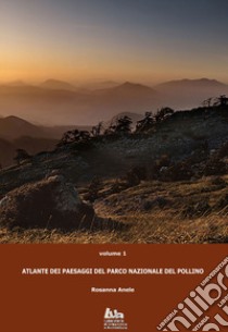 Atlante dei paesaggi del Parco nazionale del Pollino. Vol. 1 libro di Anele Rosanna