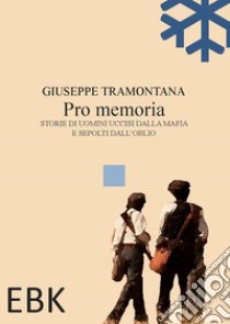 Pro memoria. Storie di uomini uccisi dalla mafia e sepolti dall'oblio libro di Tramontana Giuseppe