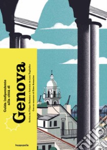 Guida indipendente alla città di Genova. Ediz. a colori libro di Balestra Filippo