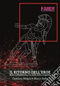 Il ritorno dell'eroe. Aiace a Populonia a 111 dalla scoperta libro di Megale Carolina