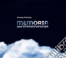 Memoria dell'impermanenza. Ediz. bilingue libro di Morales Ernesto; Angerame N. D. (cur.)