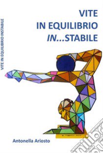 Vite in equilibrio in...stabile libro di Ariosto Antonella; De Nicola G. (cur.)