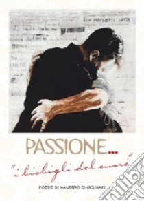 Passione. I bisbigli del cuore libro di Gimigliano Maurizio