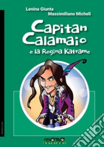 Capitan Calamaio e la regina Katrame libro di Giunta Lenina; Micheli Massimiliano