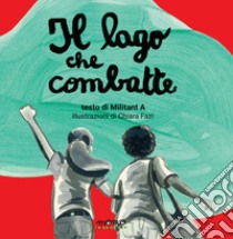 Il lago che combatte. LibriMonelli libro di Militant A; Fazi Chiara