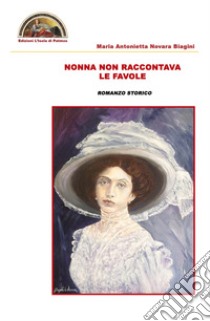 Nonna non raccontava le favole libro di Novara Biagini Maria Antonietta