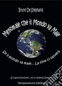 Menomale che il mondo va male libro di De Stephanis Bruno