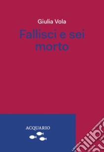 Fallisci e sei morto libro di Vola Giulia