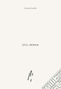 Still remain. Ediz. italiana e inglese libro di Cardillo Carmen; Nicolosi A. (cur.); Vecchio I. (cur.)