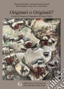 Originari o Originali? Vicinie di Pisogne, di Grignaghe e di Corna libro di Maculotti Giancarlo; Fenaroli Giovanni Ernesto; Dentella Paolo