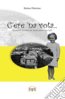 C'ere 'na vota. Ricordi di Amantea dei tempi poveri, ma belli libro di Palermo Sisina