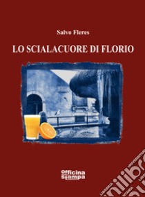 Lo scialaquore di Florio libro di Fleres Salvo