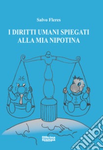 I diritti umani spiegati alla mia nipotina. Ediz. illustrata libro di Fleres Salvo