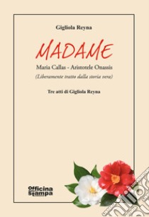 Madame. Maria Callas-Aristotele Onassis. Ediz. ampliata libro di Reyna Gigliola