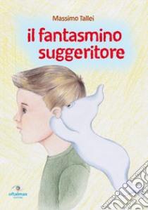 Il fantasmino suggeritore libro di Tallei Massimo