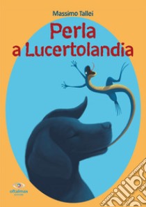 Perla a Lucertolandia. Lucertolandia libro di Tartaglia Simone