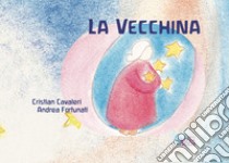 La vecchina libro di Cavaleri Cristian