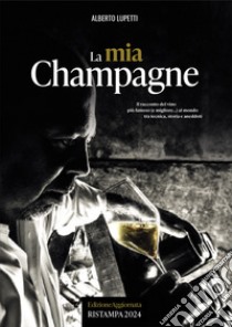 La mia Champagne libro di Lupetti Alberto