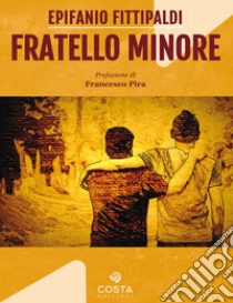 Fratello minore libro di Fittipaldi Epifanio